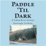 Paddle til Dark by Zvirbulis, Raimonds, 9781490790800