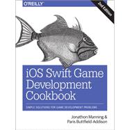 iOS Swift Game Development Cookbook by Manning, Jonathon; Buttfield-addison, Paris, 9781491920800