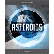 Across the Universe: Asteroids by Riggs, Kate, 9781628320800