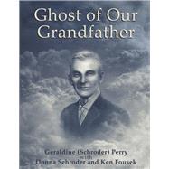 Ghost of Our Grandfather by Perry, Geraldine; Schroder, Donne; Fousek, Kenneth, 9781667860800