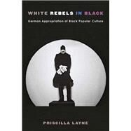 White Rebels in Black by Layne, Priscilla, 9780472130801