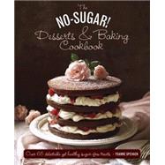 The No Sugar! Desserts & Baking Book Over 65 Delectable Yet Healthy Sugar-Free Treats by Spevack, Ysanne; Dowey, Nicki, 9780754830801