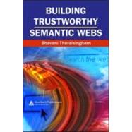 Building Trustworthy Semantic Webs by Thuraisingham; Bhavani, 9780849350801
