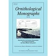Reproduction and Immune Homeostasis in a Long-lived Seabird, the Nazca Booby (Sula Granti) : Ornithological Monographs, No. 65 by Apanius, Victor; Westbrock, Mark A.; Anderson, David J., 9780943610801