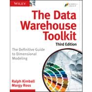 The Data Warehouse Toolkit The Definitive Guide to Dimensional Modeling by Kimball, Ralph; Ross, Margy, 9781118530801