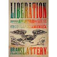 Liberation : Being the Adventures of the Slick Six after the Collapse of the United States of America by Slattery, Brian Francis, 9781429940801