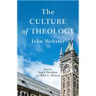The Culture of Theology by Webster, John; Davidson, Ivor J.; Mccray, Alden C., 9781540960801