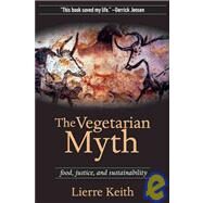 The Vegetarian Myth Food, Justice, and Sustainability by Keith, Lierre, 9781604860801