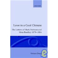 Love in a Cool Climate The Letters of Mark Pattison and Meta Bradley, 1879-1884 by Pattison, Mark; Bradley, Meta; Green, Vivian; Le Carr, John, 9780198200802