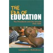 The Era of Education: The Presidents And the Schools, 1965-2001 by McAndrews, Lawrence J., 9780252030802