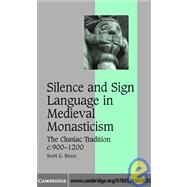 Silence and Sign Language in Medieval Monasticism: The Cluniac Tradition, c.900–1200 by Scott G. Bruce, 9780521860802