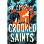 All the Crooked Saints by Stiefvater, Maggie, 9780545930802