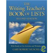 The Writing Teacher's Book of Lists with Ready-to-Use Activities and Worksheets by Muschla, Gary R., 9780787970802