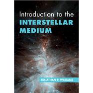 Introduction to the Interstellar Medium by Jonathan P. Williams, 9781108480802