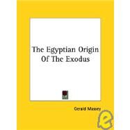 The Egyptian Origin of the Exodus by Massey, Gerald, 9781425350802