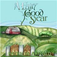 A Fairy Good Year by Arnold, Patricia A.; Arnold, Lisa R., 9781502570802