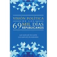 Visión Política De Los 69 Mil Días Republicanos by Ricaurte, Luis Narvaéz; Rivadeneira, Luis Narvaéz, 9781506530802