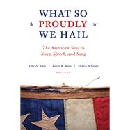 What So Proudly We Hail by Kass, Amy A.; Kass, Leon R.; Schaub, Diana, 9781610170802