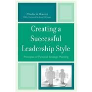 Creating a Successful Leadership Style Principles of Personal Strategic Planning by Bonnici, Charles A.; Cooper, Bruce S.,, 9781610480802