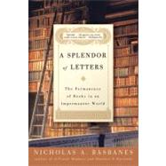 A Splendor of Letters: The Permanence of Books in an Impermanent World by Basbanes, Nicholas A., 9780060580803