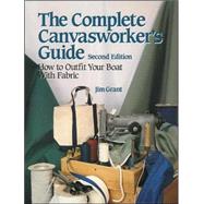 The Complete Canvasworker's Guide: How to Outfit Your Boat Using Natural or Synthetic Cloth by Grant, Jim, 9780070240803