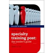 How to get a Specialty Training post the insider's guide by Lim, Danny C. G., 9780199590803