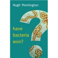 Have Bacteria Won? by Pennington, Hugh, 9780745690803