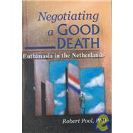 Negotiating a Good Death : Euthanasia in the Netherlands Foreign Language by Pool, Robert; Munson, Carlton, 9780789010803
