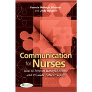 Communication for Nurses How to Prevent Harmful Events and Promote Patient Safety by Schuster, Pamela McHugh, 9780803620803