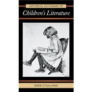 Historical Dictionary of Children's Literature by O'Sullivan, Emer, 9780810860803