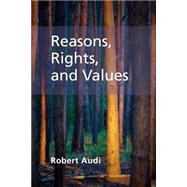 Reasons, Rights, and Values by Audi, Robert, 9781107480803