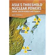 Asia's Latent Nuclear Powers: Japan, South Korea and Taiwan by Fitzpatrick; Mark, 9781138930803