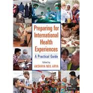 Preparing for International Health Experiences: A Practical Guide by Arya; Akshaya Neil, 9781498780803