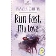 Run Fast My Love by Griffin, Pamela, 9781593100803