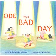 Ode to a Bad Day by Wallace, Chelsea Lin; Yum, Hyewon, 9781797210803
