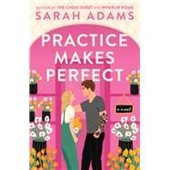 Practice Makes Perfect A Novel by Adams, Sarah, 9780593500804