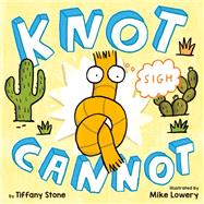 Knot Cannot by Stone, Tiffany; Lowery, Mike, 9780735230804