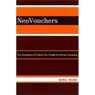 NeoVouchers The Emergence of Tuition Tax Credits for Private Schooling by Welner, Kevin G., 9780742540804