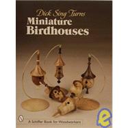 Dick Sing Turns Miniature Birdhouses by Sing, Dick, 9780764320804