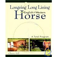 Longeing and Long Lining, The English and Western Horse: A Total Program by Hill, Cherry, 9780876050804