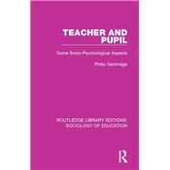 Teacher and Pupil: Some Socio-Psychological Aspects by Gammage; Philip, 9781138230804