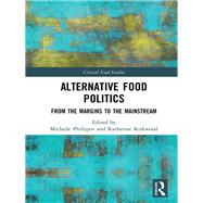 Alternative Food Politics: From the Margins to the Mainstream by Phillipov; Michelle, 9781138300804