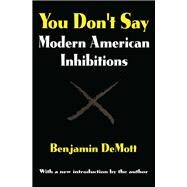 You Don't Say: Modern American Inhibitions by DeMott,Benjamin, 9781138540804