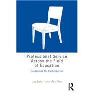 Professional Service Across the Field of Education: Guidelines for Participation by Egbert; Joy, 9781138920804