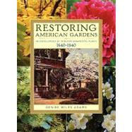 Restoring American Gardens An Encyclopedia of Heirloom Ornamental Plants, 1640-1940 by Adams, Denise Wiles, 9781604690804