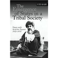 Emergence of States in a Tribal Society Oman Under Sa'id bin Taymur, 1932-1970 by Rabi, Uzi, 9781845190804