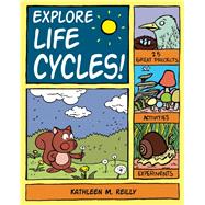 Explore Life Cycles! 25 Great Projects, Activities, Experiments by Reilly, Kathleen M.; Stone, Bryan, 9781934670804