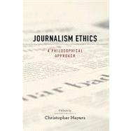 Journalism Ethics A Philosophical Approach by Meyers, Christopher, 9780195370805