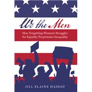 We the Men How Forgetting Women's Struggles for Equality Perpetuates Inequality by Hasday, Jill Elaine, 9780197800805