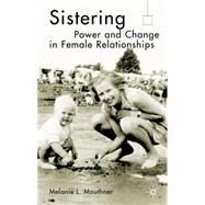 Sistering Power and Change in Female Relationships by Mauthner, Melanie L., 9780333800805